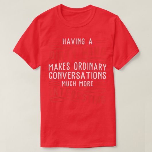 Having A Dirty Mind Makes Ordinary Funny Tシャツ (デザイン正面)