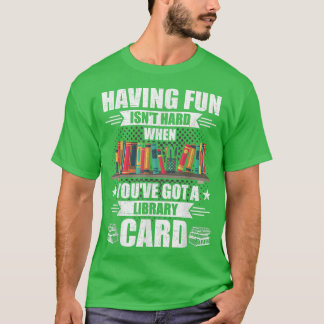 Having Fun Isn't Hard When Got Library Card Book L Tシャツ