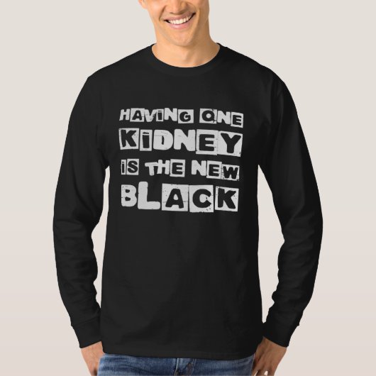 Having One Kidney Is The New Black Organ Donor Tシャツ (正面)