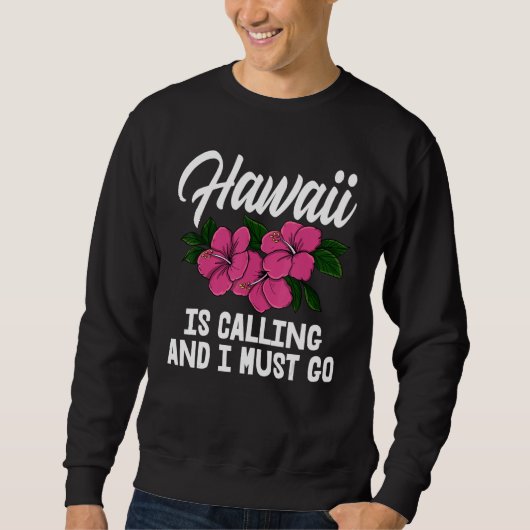 Hawaii Is Calling And I Must Go Men Flower Aloha P スウェットシャツ (正面)