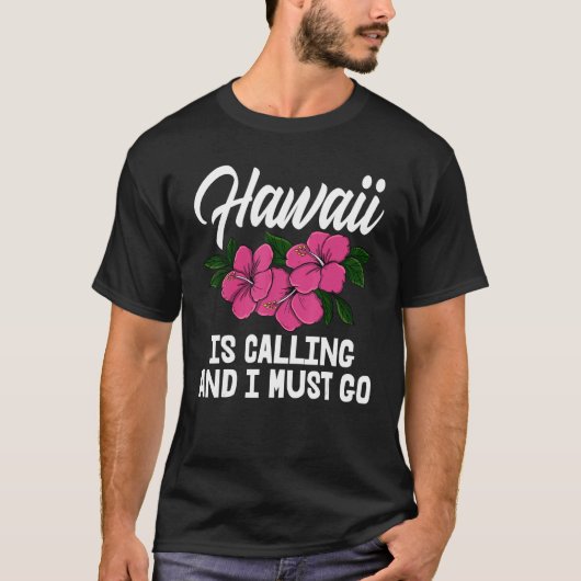 Hawaii Is Calling And I Must Go Men Flower Aloha P Tシャツ (正面)