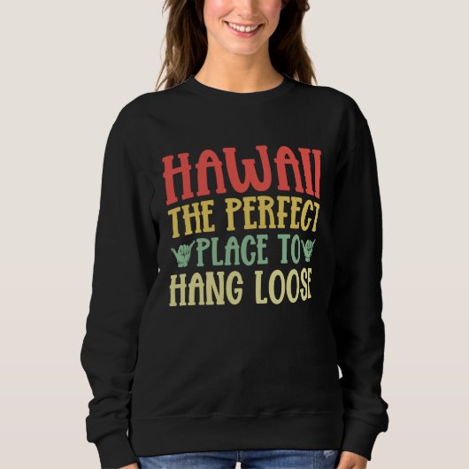Hawaii The Perfect Place to Hang Loose Hawaiian スウェットシャツ (正面)