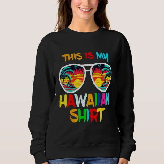Hawaii Tropical Beach Sunglasses Tee This Is My Ha スウェットシャツ (正面)