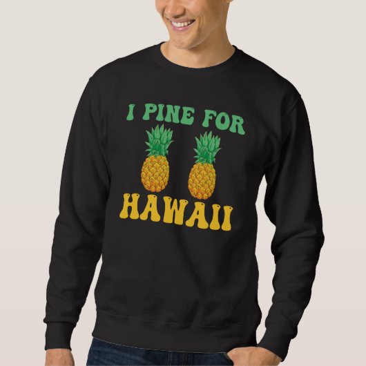 Hawaiian I Pine for Hawaii Tiki Hawaiian Pineapple スウェットシャツ (正面)
