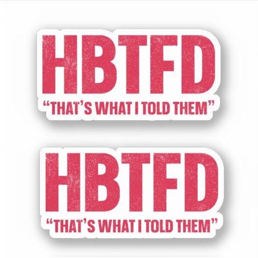 HBTFD私が彼らに言ったこと シール (正面)