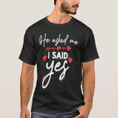 He Asked Me And I Said Yes Marriage Proposal Tシャツ (正面)