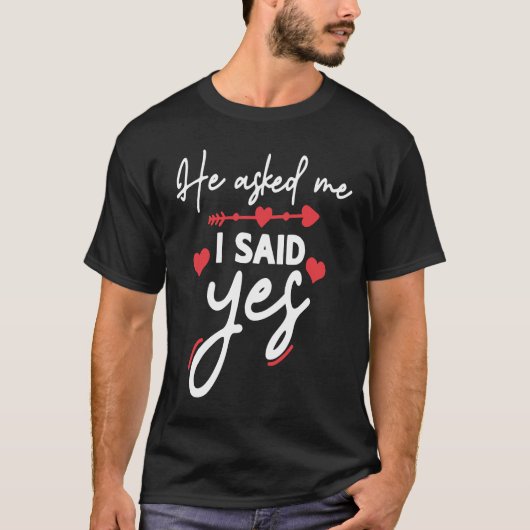 He Asked Me And I Said Yes Marriage Proposal Tシャツ (正面)