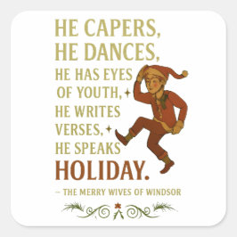 He capers, he dances, he has eyes of youth... スクエアシール