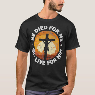 He Died for Me and So I Live for Him Christian Jes Tシャツ
