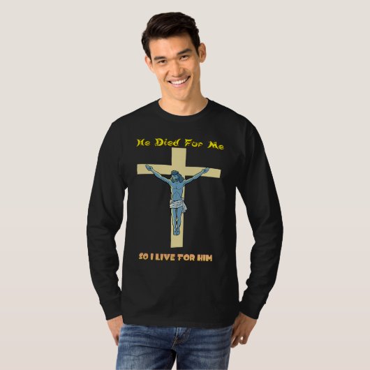 He Died For Me So I Live For Him Tシャツ (正面フル)