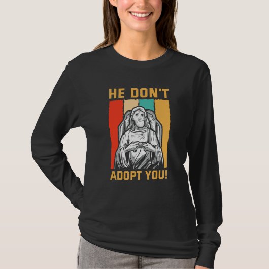 He Don't Adopt You He Just Gives You Hope Jesus Kn Tシャツ (正面)