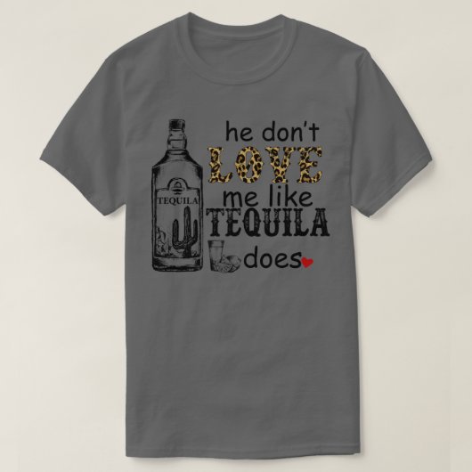 He Don't Love Me Like Tequila Does Leopard Western Tシャツ (デザイン正面)