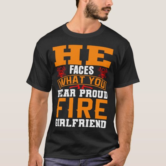 He Faces What You Fear Proud Firefighter Girlfrien Tシャツ (正面)
