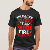 He Faces What You Fear Proud Firefighter Girlfrien Tシャツ (正面)