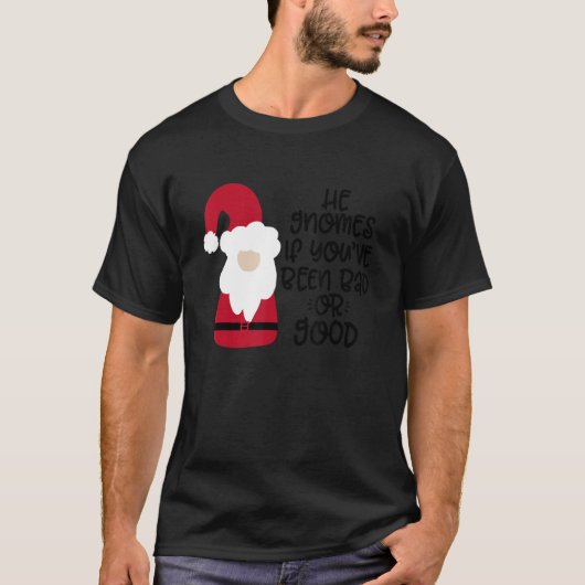 He Gnomes If You're Been Bad Or Good Tシャツ (正面)