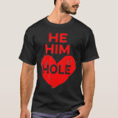He Him Hole Heart Funny Valentines Day  Tシャツ (正面)