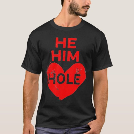 He Him Hole Heart Funny Valentines Day  Tシャツ (正面)