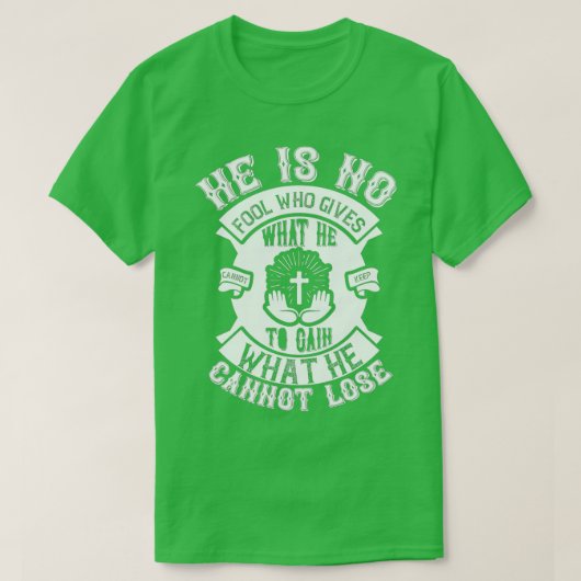 He Is No Fool Who Gives What He Funny Jesus Gifts Tシャツ (デザイン正面)