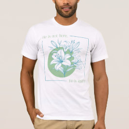 He is RISEN! - Green + Teal Lily Tシャツ