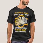 He Knows I'll Be Here When He Gets Home Trucker's Tシャツ (正面)