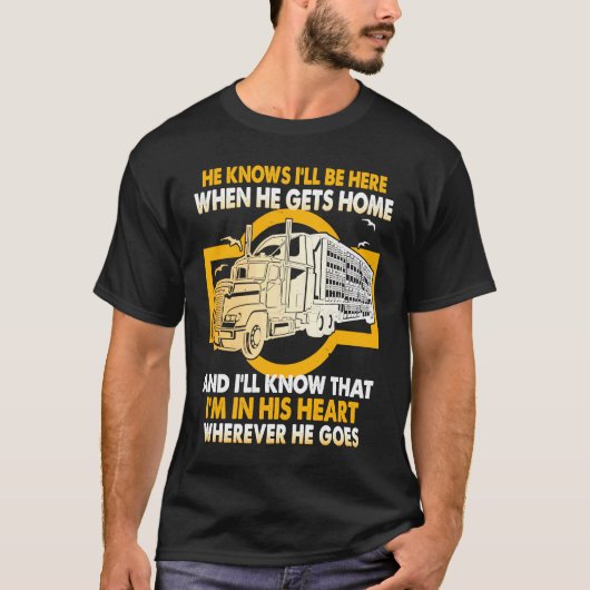 He Knows I'll Be Here When He Gets Home Trucker's  Tシャツ (正面)