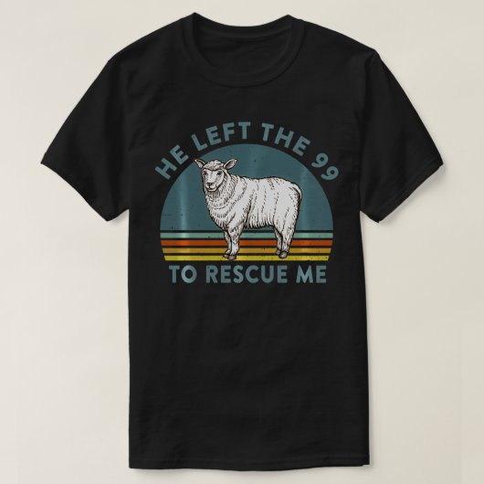 He Left the 99 to Rescue Me Lost Sheep Christian R Tシャツ (デザイン正面)
