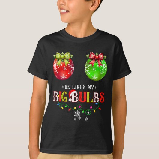He Likes My Big Bulbs I Love His Peppermint Stick  Tシャツ (正面)