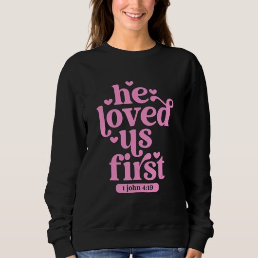 He Loved Us First Shirt Floral Valentines Day Vint スウェットシャツ (正面)