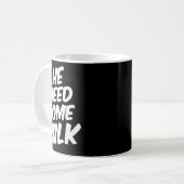 He Need Some Milk _ Funny Quotes コーヒーマグカップ (正面左)