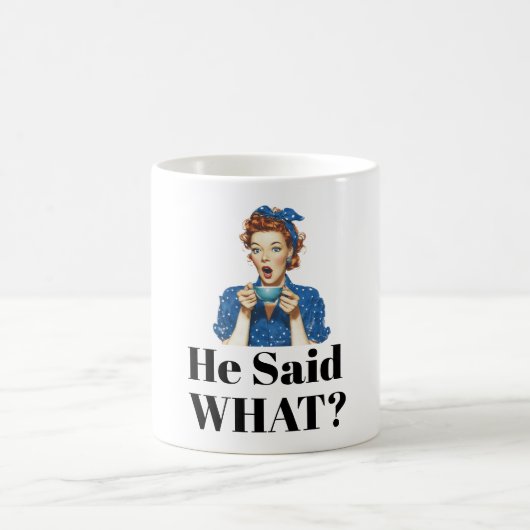 He Said What? Coffee Mug コーヒーマグカップ (中央)