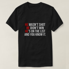 He Wasn't Shot He Didnt Win He's on the List Funny Tシャツ
