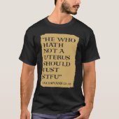 He Who Hath Not A Uterus Should Just STFU Tシャツ (正面)