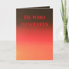 "He who hesitates" (Any) Gift カード