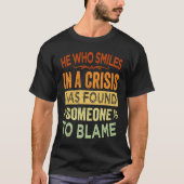 He Who Smiles In A Crisis Has Found Someone To Bla Tシャツ (正面)