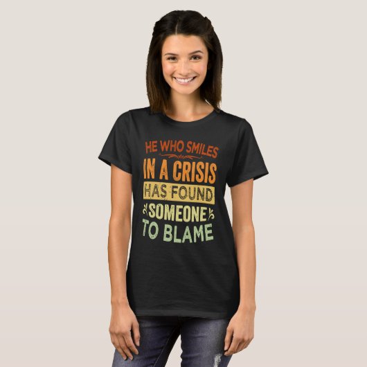 He Who Smiles In A Crisis Has Found Someone To Bla Tシャツ (正面フル)