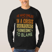 He Who Smiles In A Crisis Has Found Someone To Bla Tシャツ (正面)
