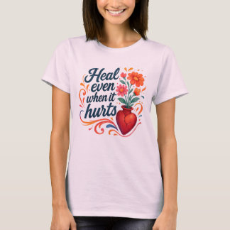 Heal even when it hurts relatable emotion t-shirt tシャツ