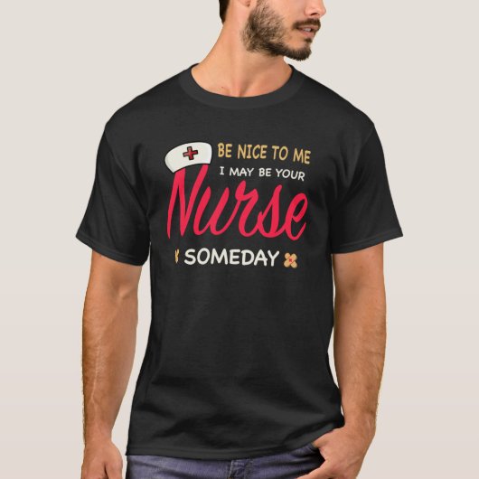 Healthcare Worker  Be nice to me I maybe your Nurs Tシャツ (正面)