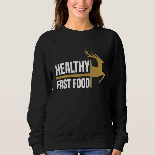 Healthy Fast Food Deer Hunting Eat More Fast Food  スウェットシャツ (正面)