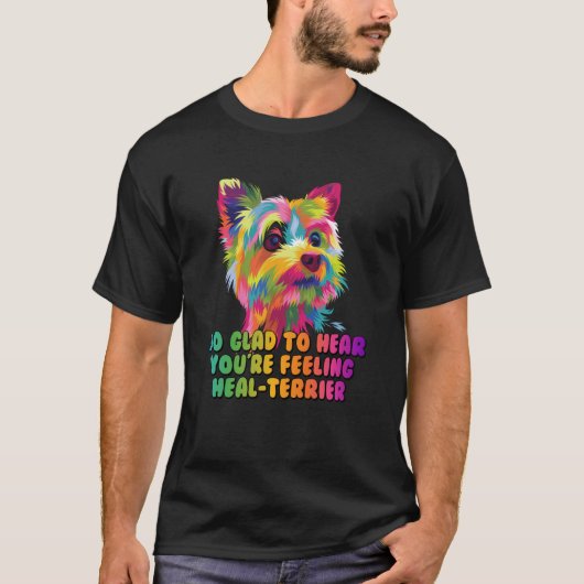 Hear Youre Feeling Healterrier Now Yorkshire Terri Tシャツ (正面)