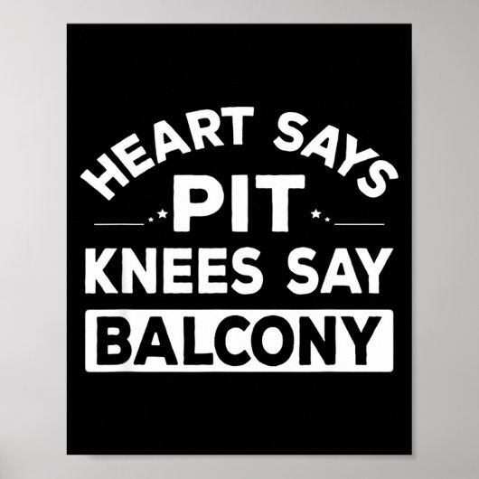 Heart Says T Knees Say Balcony Funny Quote ポスター (正面)