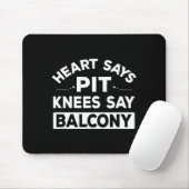 Heart Says T Knees Say Balcony Funny Quote  マウスパッド (マウス)