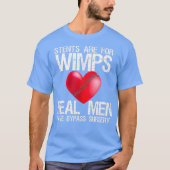Heart Stents Are For Wimps Real Men Have Bypass Tシャツ (正面)