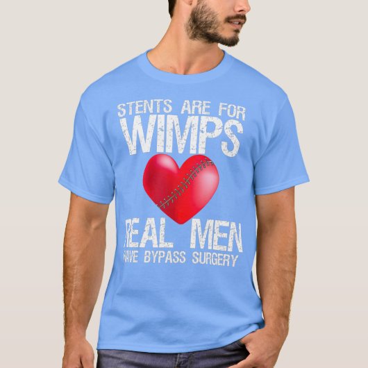 Heart Stents Are For Wimps Real Men Have Bypass Tシャツ (正面)