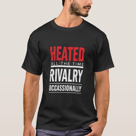 Heated All The Time Rivalry Occasionally  Tシャツ (正面)