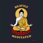 Heavily Meditated ポスター<br><div class="desc">"Heavily Meditated" Buddha graphic designed by bCreative shows a meditating Buddha in the yoga lotus position! This makes a great gift for family, friends, or a treat for yourself! This funny graphic is a great addition to anyone's style. bCreative is a leading creator and licensor of original, trendy designs and...</div>