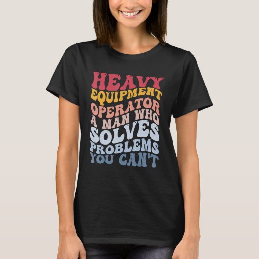 Heavy Equipmentオペレータが問題を解決 Tシャツ (正面)