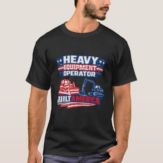 Heavy Equipment Operator Built America Tシャツ