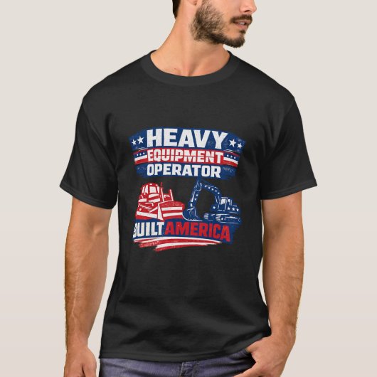 Heavy Equipment Operator Built America Tシャツ (正面)