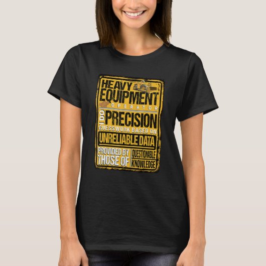 Heavy Equipment Operator I Do Precision Tシャツ (正面)